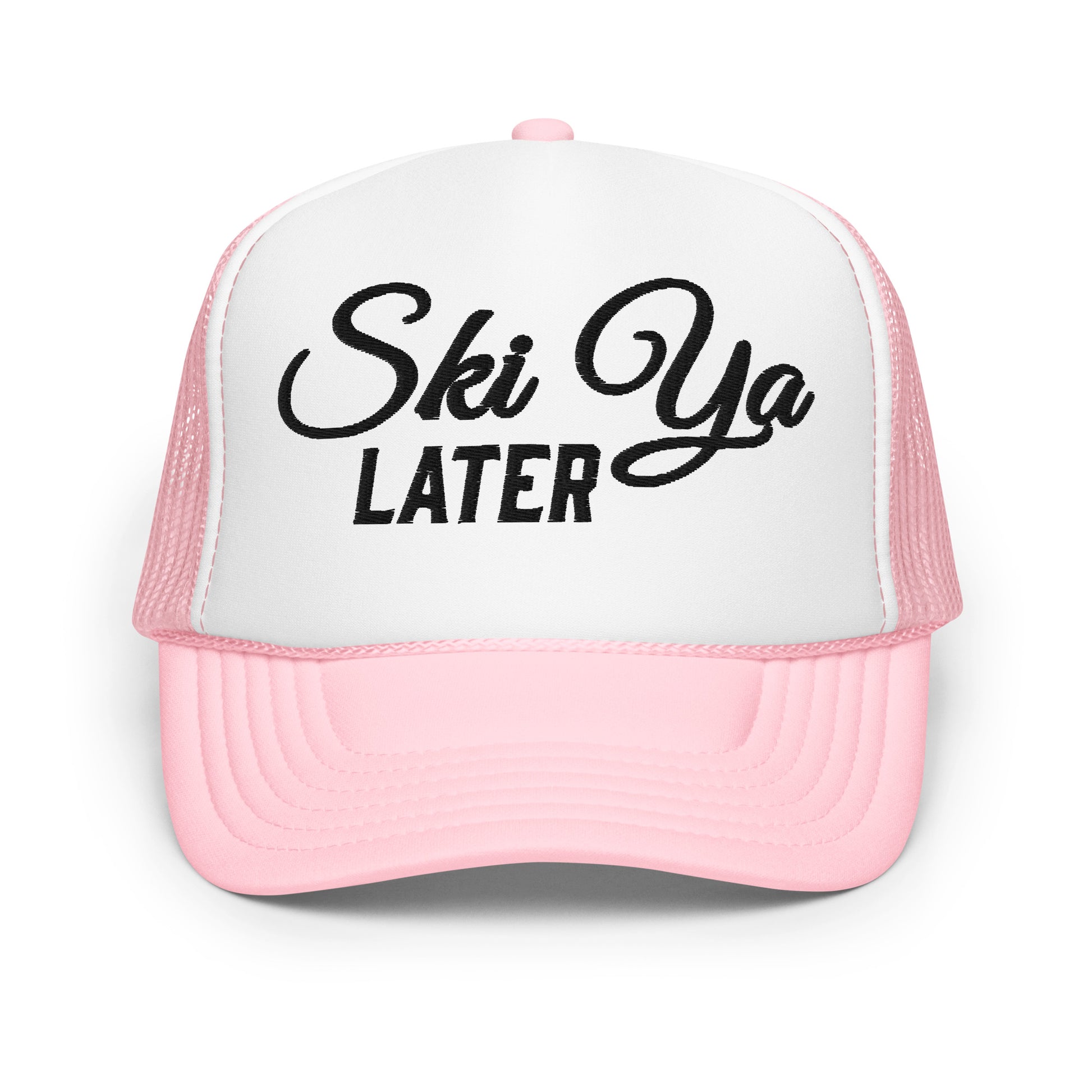 Pink Ski Ya Later trucker hat front view with black embroidered lettering on a white foam front and pink brim.